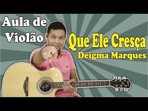 Aula de Violão Gospel - Que Ele Cresça (Deigma Marques)