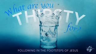 What Are You Thirsty For? - May 24, 2026