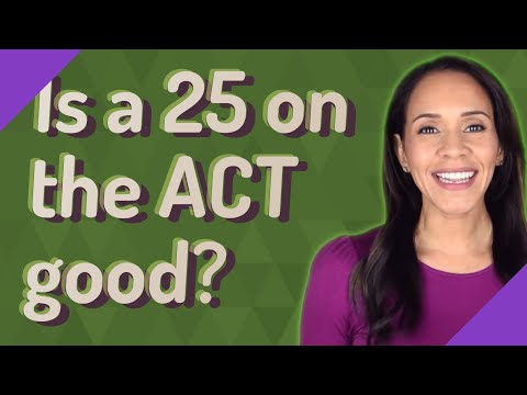 Is a 25 on the ACT good?