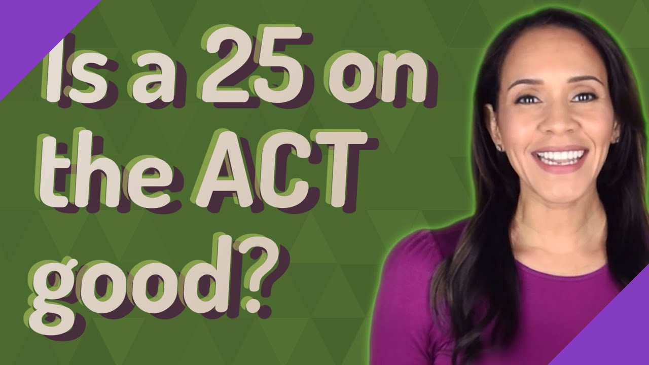 Is A 25 On The ACT Good YouTube