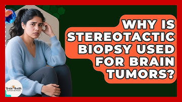 Why Is Stereotactic Biopsy Used For Brain Tumors? - Brain Health Support Network