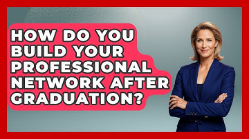 How Do You Build Your Professional Network After Graduation? - Job Success Network