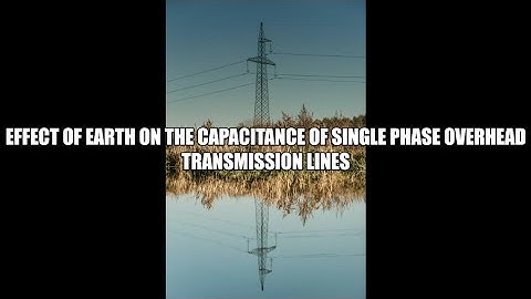 Effect of Earth on the Capacitance of Overhead Transmission Lines (PGTP-KTU) -Praveen Raj RS.
