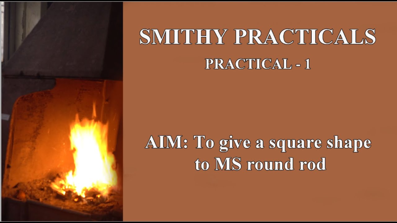 Smithy Practical 1 -  To give a square shape to a MS round rod.