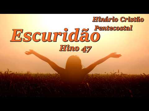 Hinário Cristão Pentecostal - Hino 47 - Escuridão