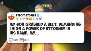 My son grabbed a belt, demanding I sign a power of attorney in his name. My #reddit 