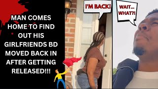Man comes home to find his girlfriends bd moved back in after getting released! Did he deserve this?