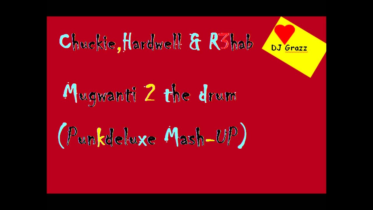 Chuckie, Hardwell & R3hab - Mugwanti 2 the drum (Punkdeluxe Mash-UP)