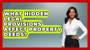 What Hidden Legal Provisions Affect Property Deeds? - Mastering Property Management