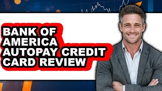 Bank of America Autopay Credit Card Review - Watch Before Using