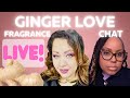 Fragrances with Ginger Live Chat with @RoseAyala &amp; Yummy411