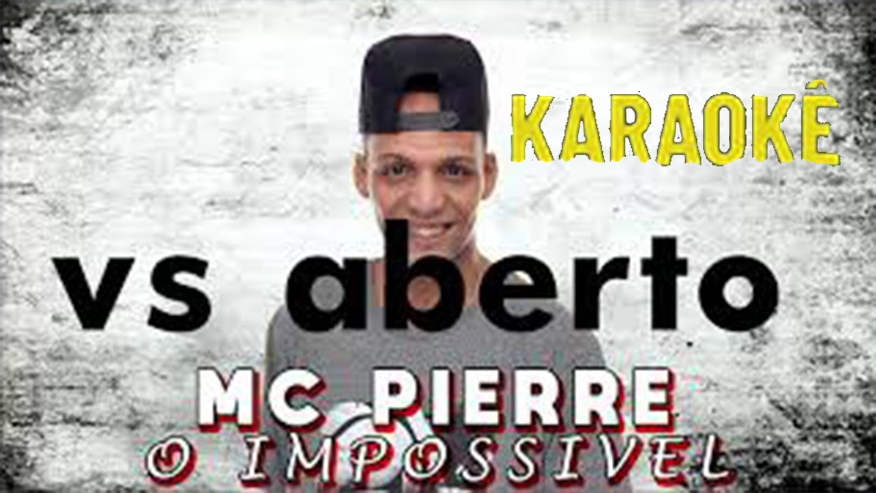 Mc Pierre Pierre O Impossível Vs Aberto (karaokê) - YouTube