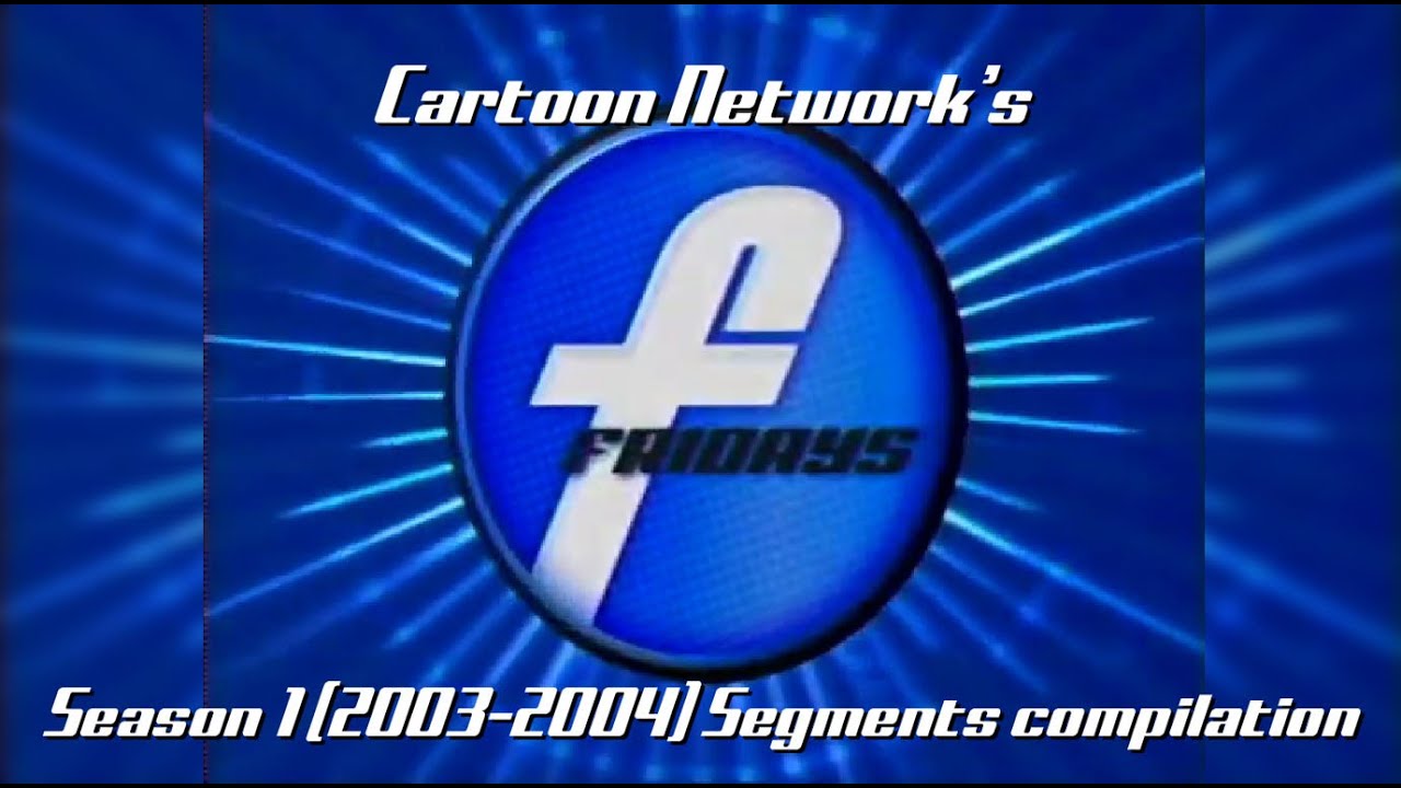 Cartoon Network Fridays 2004 segments compilation (RE-UPLOAD) - YouTube