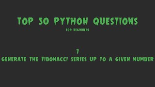 Famous Top 50 Python Coding Questions for Beginners: #7- Generate the Fibonacci Series Up to a Given Number Net Worth