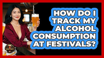 How Do I Track My Alcohol Consumption At Festivals?