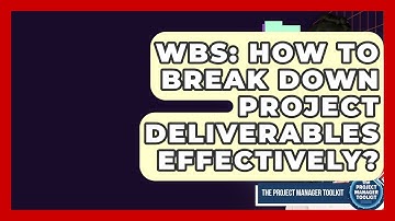 WBS: How To Break Down Project Deliverables Effectively? - The Project Manager Toolkit