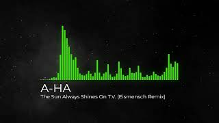 A-HA - The Sun Always Shines On T.V. (Eismensch Remix)