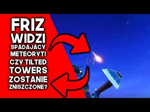 FRIZ WIDZI SPADAJĄCY METEORYT! CZY TILTED TOWERS ZOSTANIE ZNISZCZONE?