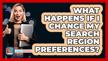 What Happens If I Change My Search Region Preferences?