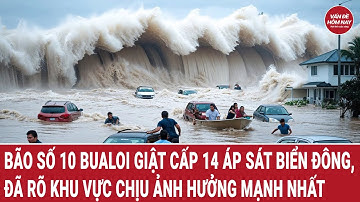 Bão số 10 Bualoi giật cấp 14 áp sát Biển Đông, đã rõ khu vực chịu ảnh hưởng mạnh nhất
