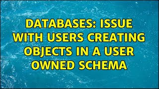 Databases: Issue with users creating objects in a user owned schema Profile