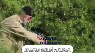 BABAM AKLIMA GELDİ...OZAN DÜNDAR