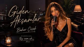 Bahar Çiçek - Giden Akşamlar (Official Audio) | Cem.ck Music Aİ MÜZİK