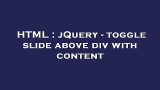 HTML : jQuery - toggle slide above div with content