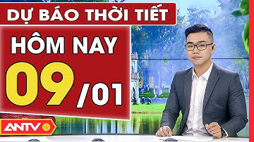 Dự báo thời tiết ngày 9/1: Hà Nội nhiều mây, Nam Trung Bộ mưa rào rải rác | ANTV