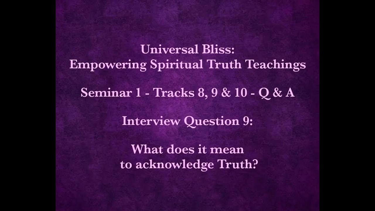 Tracks 8, 9 & 10 Q9 What does it mean to acknowledge Truth? YouTube