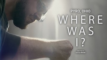 Pyro, Ohio - "Where Was I?" Music Video