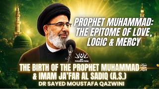 Prophet Muhammad ﷺ: The Epitome of Love, Logic & Mercy | Dr. Sayed Moustafa Qazwini | Mawlid al-Nabi