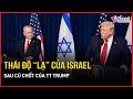 Thái độ “lạ” của Israel sau cú chốt của TT Trump, ông Netanyahu đã “thất hứa” với người dân Israel?