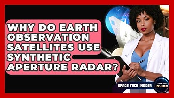 Why Do Earth Observation Satellites Use Synthetic Aperture Radar? - Space Tech Insider