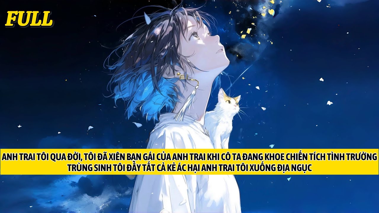 FULL | TRÙNG SINH TÔI ĐẨY TẤT CẢ KẺ ÁC HẠI ANH TRAI TÔI XUỐNG ĐỊA NGỤC | TRUYỆN AUDIO