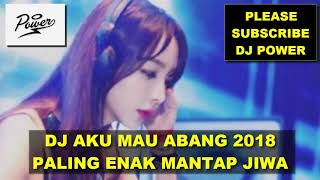 DJ AKU MAU ABANG 2018 - Paling Enak Mantap Jiwa