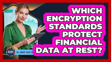 Which Encryption Standards Protect Financial Data At Rest?