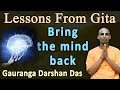 Watch Lord Krishna&#39;s Technique To Control Your Mind | Lessons From Gita | Gauranga Darshan Das