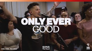 Video thumbnail of "Only Ever Good (feat. Steve Davis & Jordan Colle) | SONS THE BAND & TRIBL"