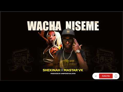 Shekina Karen - Wacha Niseme ft Mastar Vk (Official Audio)