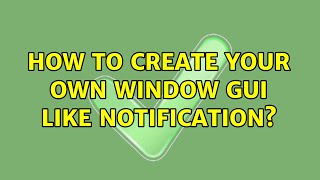 Ubuntu: How to create your own window gui like notification?