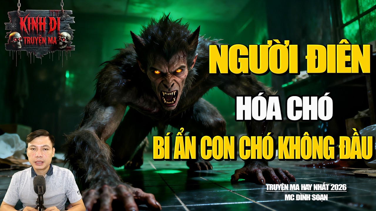 TRUYỆN MA CÓ THẬT : NGƯỜI ĐIÊN HÓA CHÓ - BÍ ẨN CON CHÓ KHÔNG ĐẦU