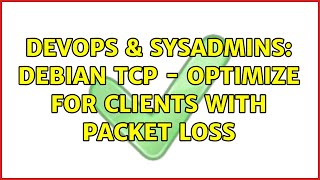 Celebrity DevOps & SysAdmins: debian tcp - optimize for clients with packet loss Wealth