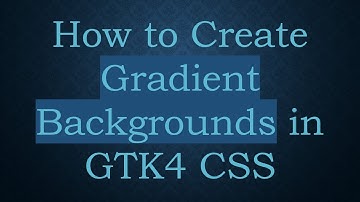 How to Create Gradient Backgrounds in GTK4 CSS