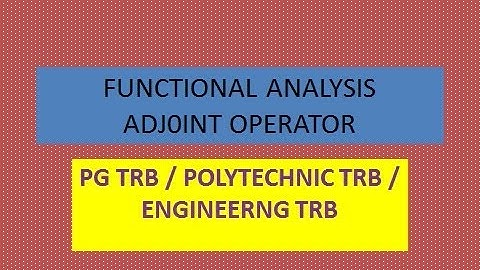 PG TRB/POLYTECHNIC TRB FUNCTIONAL ANALYSIS -ADJOINT OPERATORS,NORMAL OPERATORS