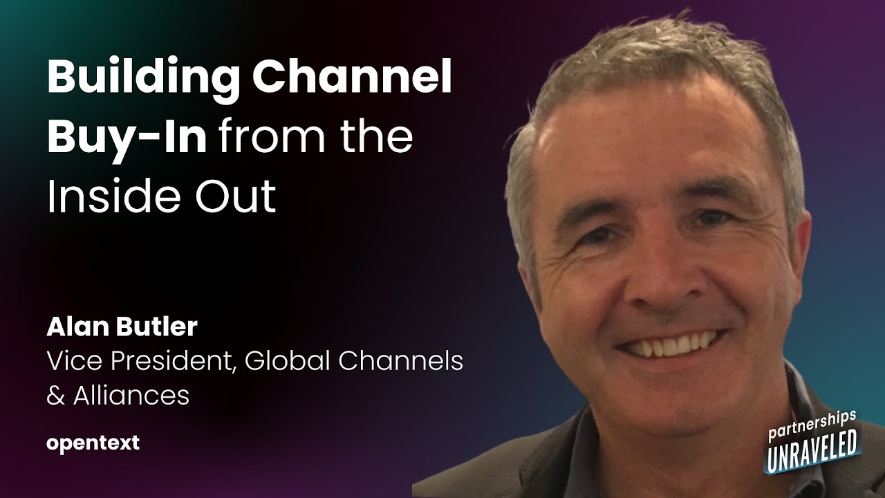 Alan Butler - Building Channel Buy-In from the Inside Out | Partnerships Unraveled