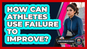 How Can Athletes Use Failure To Improve?