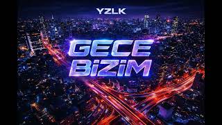Yzlk - Gece Bi̇zi̇m Official Audio