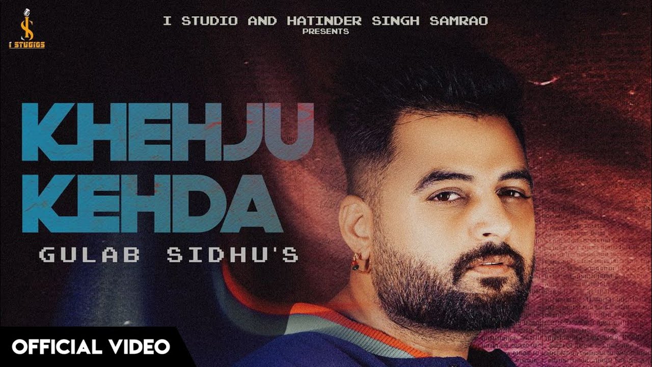 Khehju Kehda  Gulab Sidhu  Kavvy Riyaaz Official Video Gulab Sidhu Khehju Keda New Song 2024