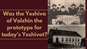 Was the Yeshiva of Volzhin the prototype for today’s Yeshivot?